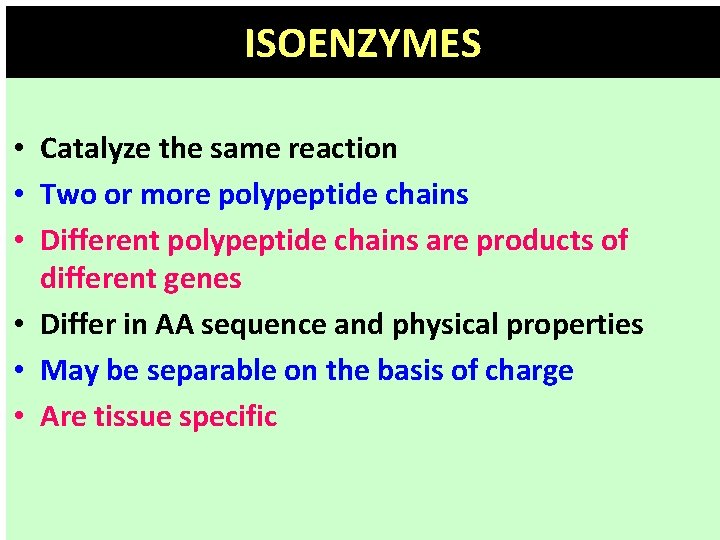 ISOENZYMES • Catalyze the same reaction • Two or more polypeptide chains • Different