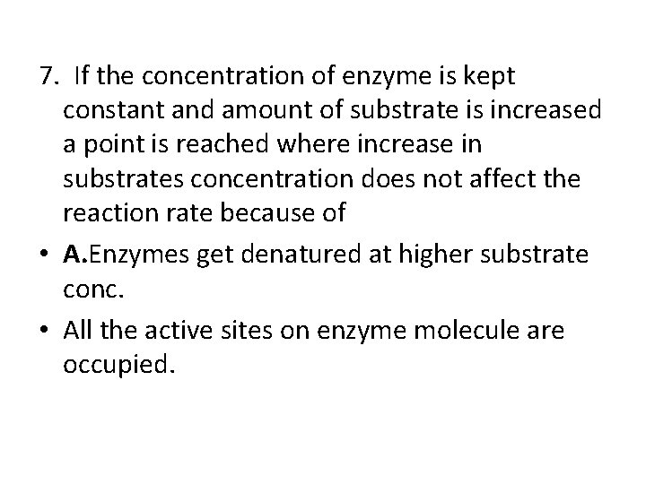 7. If the concentration of enzyme is kept constant and amount of substrate is