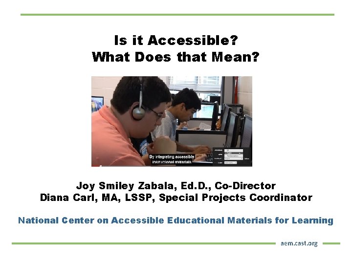 Is it Accessible? What Does that Mean? Joy Smiley Zabala, Ed. D. , Co-Director
