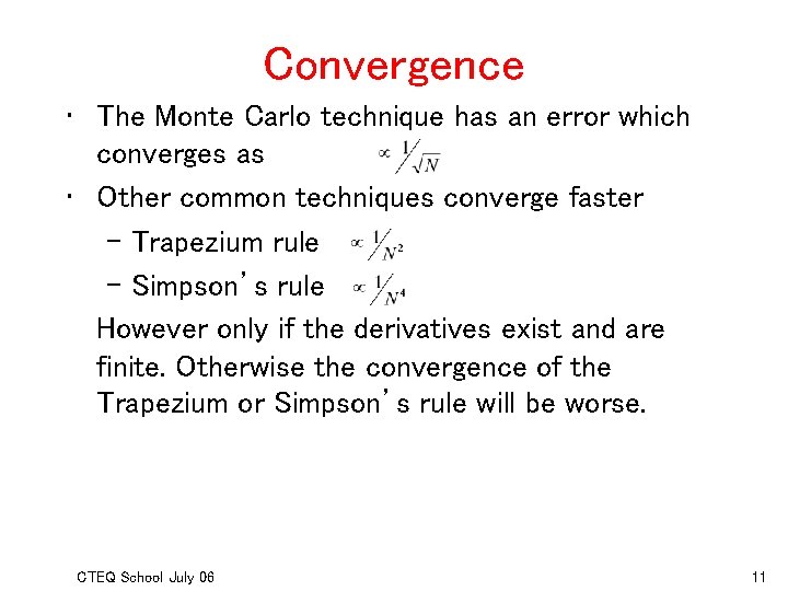 Convergence • The Monte Carlo technique has an error which converges as • Other