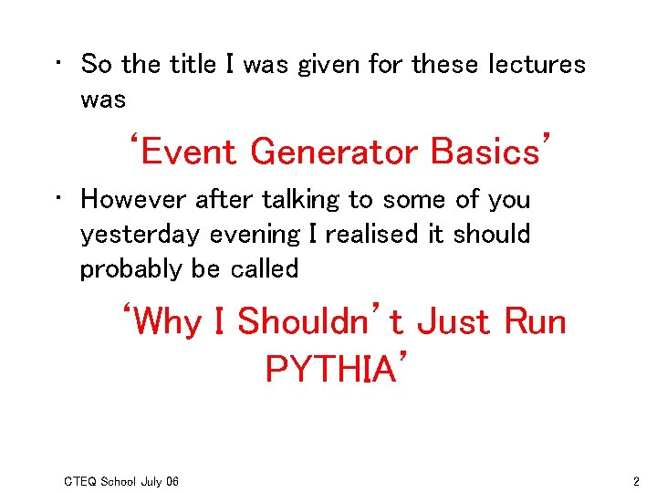  • So the title I was given for these lectures was ‘Event Generator