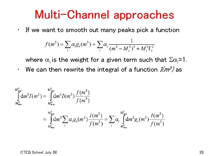 Multi-Channel approaches • If we want to smooth out many peaks pick a function