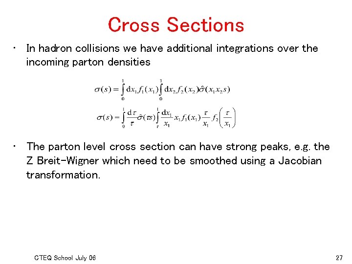 Cross Sections • In hadron collisions we have additional integrations over the incoming parton