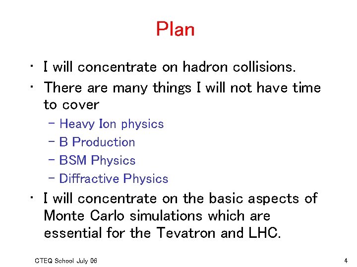 Plan • I will concentrate on hadron collisions. • There are many things I