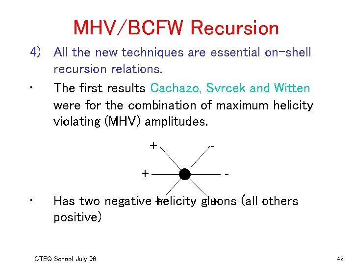 MHV/BCFW Recursion 4) All the new techniques are essential on-shell recursion relations. • The