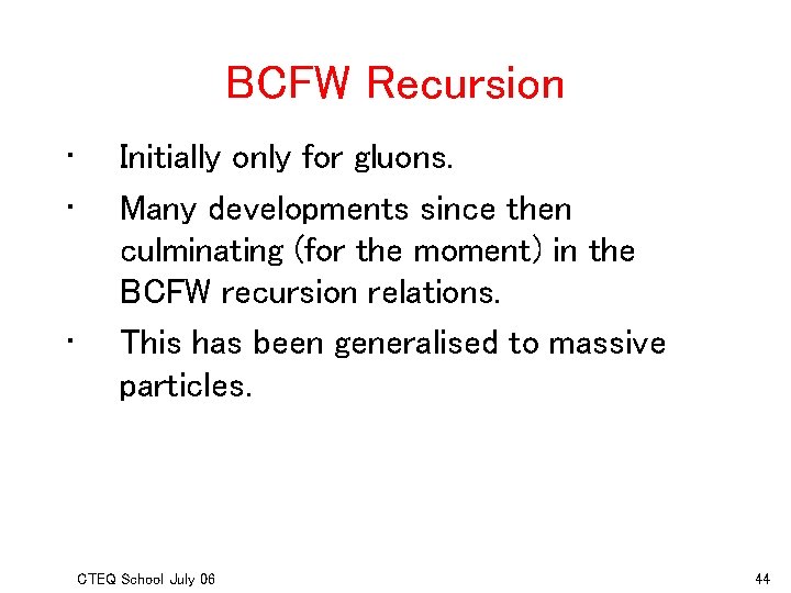 BCFW Recursion • • • Initially only for gluons. Many developments since then culminating