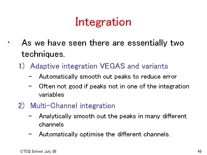 Integration • As we have seen there are essentially two techniques. 1) Adaptive integration