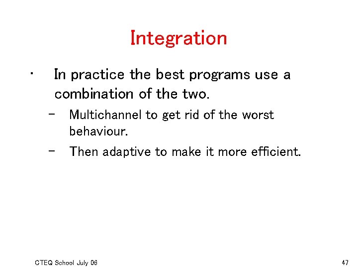 Integration • In practice the best programs use a combination of the two. –