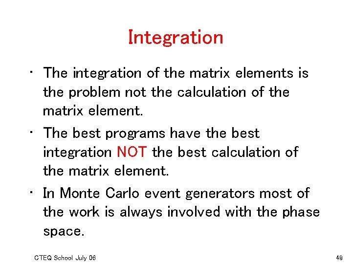 Integration • The integration of the matrix elements is the problem not the calculation