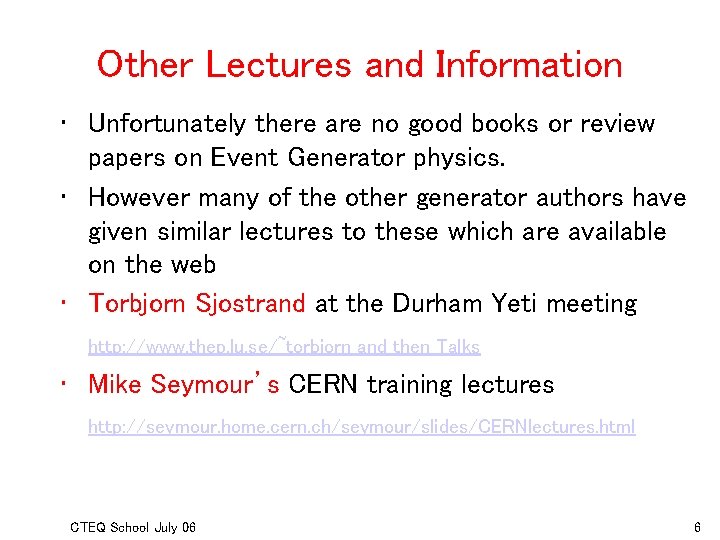 Other Lectures and Information • Unfortunately there are no good books or review papers