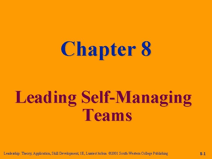 Chapter 8 Leading Self-Managing Teams Leadership: Theory, Application, Skill Development, 1 E, Lussier/ Achua