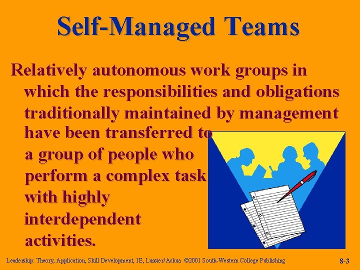 Self-Managed Teams Relatively autonomous work groups in which the responsibilities and obligations traditionally maintained