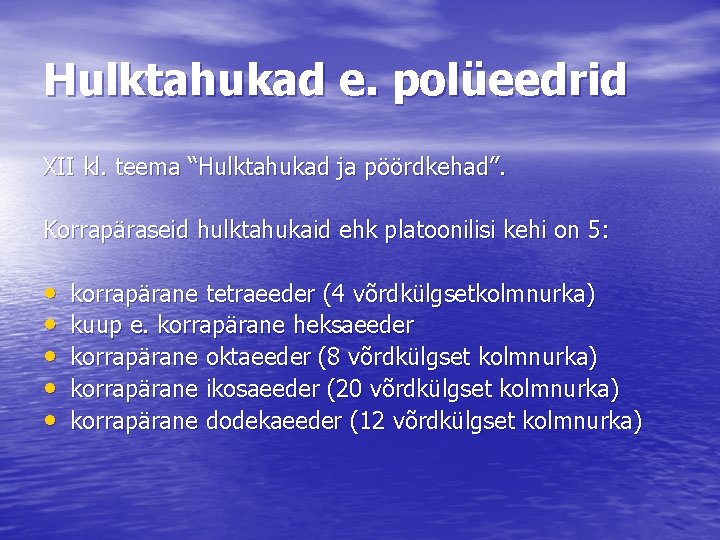 Hulktahukad e. polüeedrid XII kl. teema “Hulktahukad ja pöördkehad”. Korrapäraseid hulktahukaid ehk platoonilisi kehi