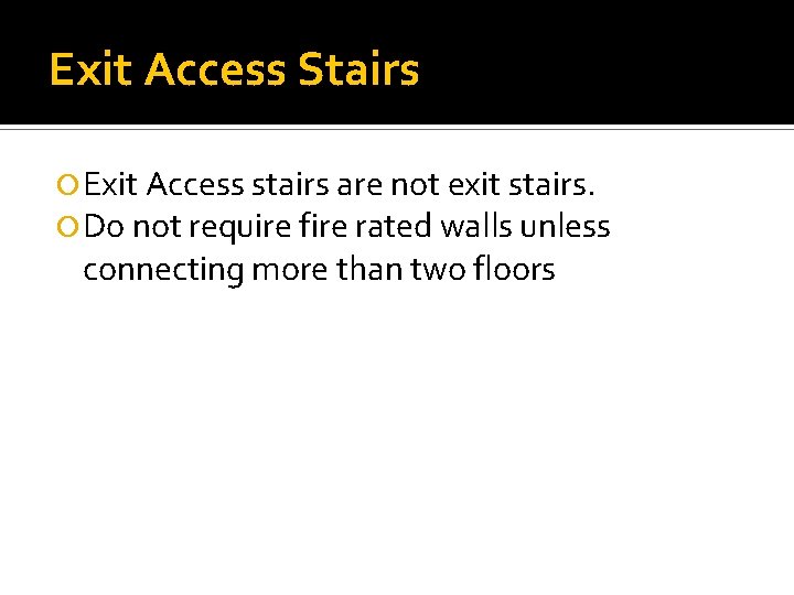 Exit Access Stairs Exit Access stairs are not exit stairs. Do not require fire