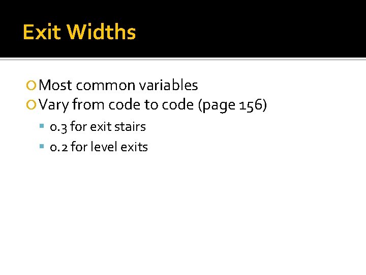 Exit Widths Most common variables Vary from code to code (page 156) 0. 3