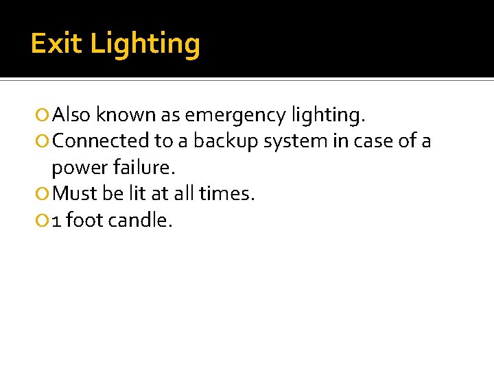 Exit Lighting Also known as emergency lighting. Connected to a backup system in case