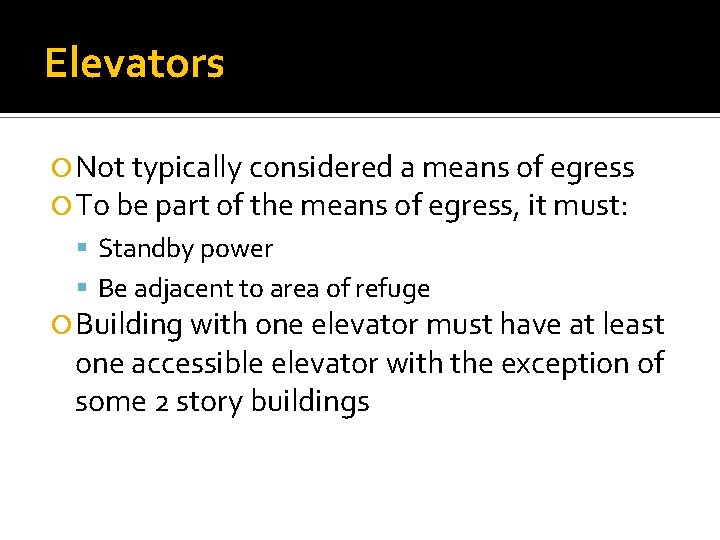 Elevators Not typically considered a means of egress To be part of the means