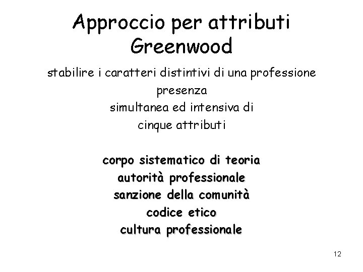 Approccio per attributi Greenwood stabilire i caratteri distintivi di una professione presenza simultanea ed Approccio per attributi Greenwood stabilire i caratteri distintivi di una professione presenza simultanea ed