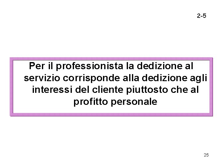 2 -5 Per il professionista la dedizione al servizio corrisponde alla dedizione agli interessi 2 -5 Per il professionista la dedizione al servizio corrisponde alla dedizione agli interessi