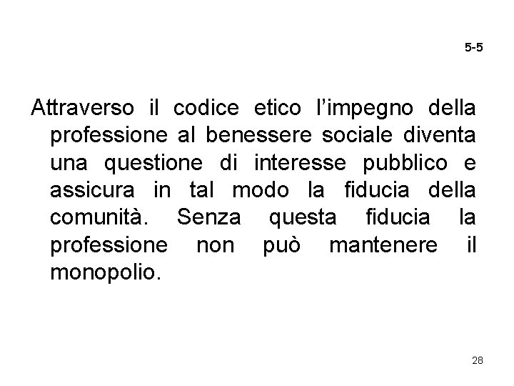 5 -5 Attraverso il codice etico l’impegno della professione al benessere sociale diventa una 5 -5 Attraverso il codice etico l’impegno della professione al benessere sociale diventa una