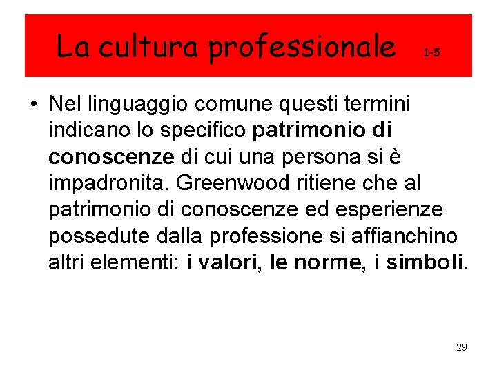 La cultura professionale 1 -5 • Nel linguaggio comune questi termini indicano lo specifico La cultura professionale 1 -5 • Nel linguaggio comune questi termini indicano lo specifico