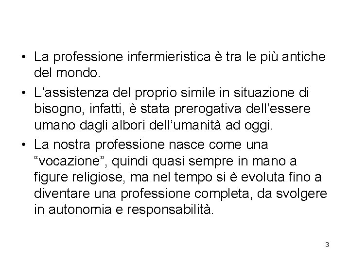 • La professione infermieristica è tra le più antiche del mondo. • L’assistenza • La professione infermieristica è tra le più antiche del mondo. • L’assistenza