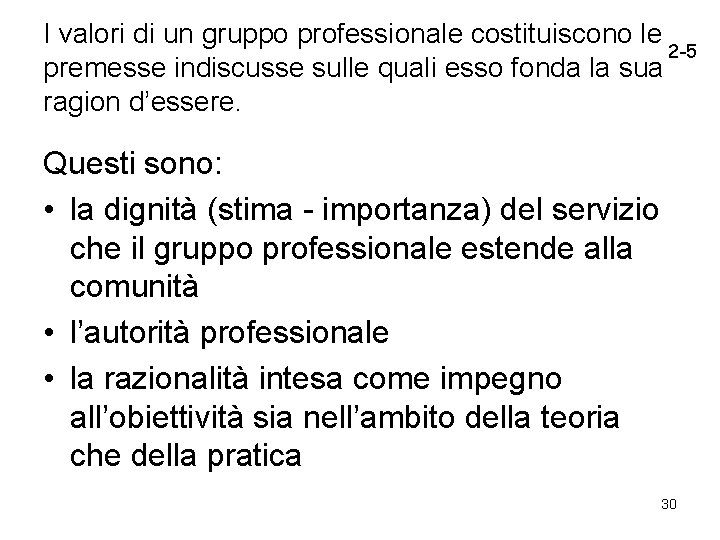 I valori di un gruppo professionale costituiscono le 2 -5 premesse indiscusse sulle quali I valori di un gruppo professionale costituiscono le 2 -5 premesse indiscusse sulle quali