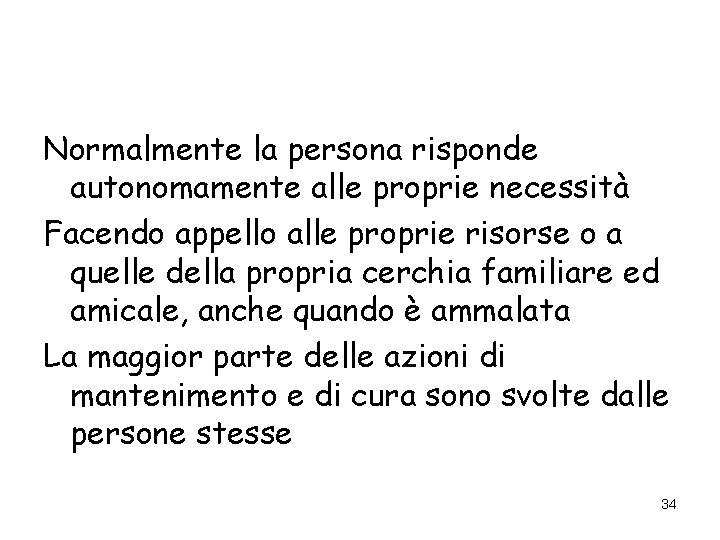 Normalmente la persona risponde autonomamente alle proprie necessità Facendo appello alle proprie risorse o Normalmente la persona risponde autonomamente alle proprie necessità Facendo appello alle proprie risorse o