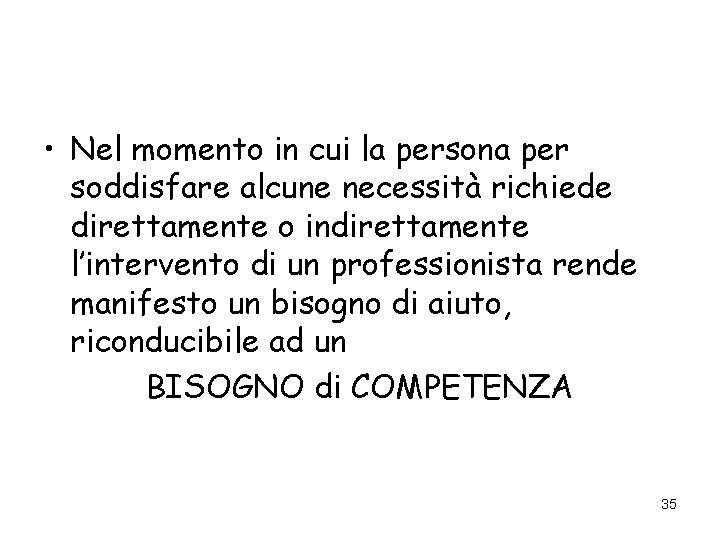 • Nel momento in cui la persona per soddisfare alcune necessità richiede direttamente • Nel momento in cui la persona per soddisfare alcune necessità richiede direttamente