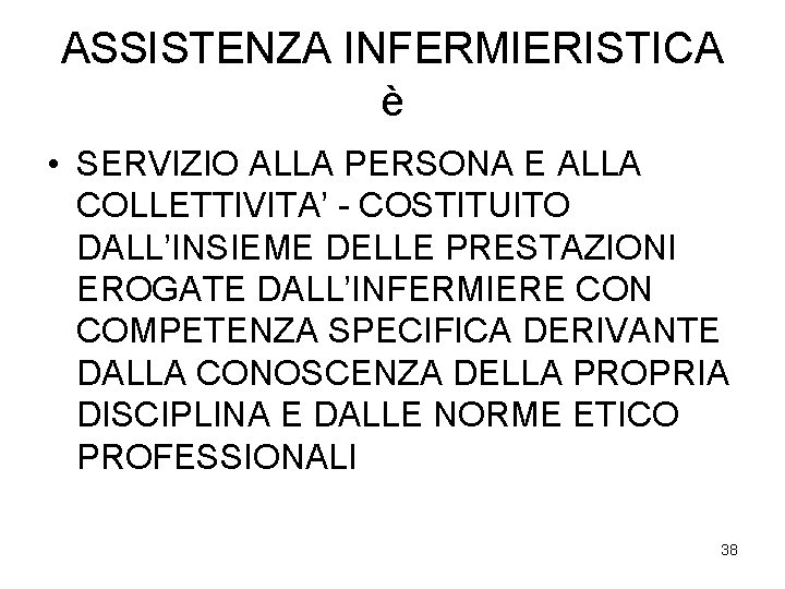 ASSISTENZA INFERMIERISTICA è • SERVIZIO ALLA PERSONA E ALLA COLLETTIVITA’ - COSTITUITO DALL’INSIEME DELLE ASSISTENZA INFERMIERISTICA è • SERVIZIO ALLA PERSONA E ALLA COLLETTIVITA’ - COSTITUITO DALL’INSIEME DELLE