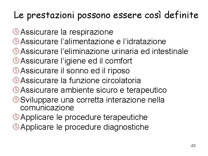Le prestazioni possono essere così definite º Assicurare la respirazione º Assicurare l’alimentazione e Le prestazioni possono essere così definite º Assicurare la respirazione º Assicurare l’alimentazione e