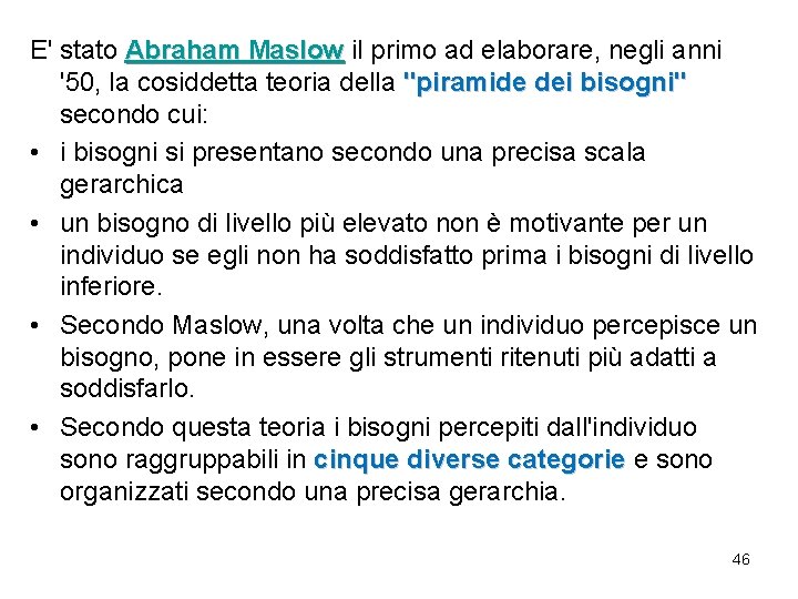 E' stato Abraham Maslow il primo ad elaborare, negli anni '50, la cosiddetta teoria E' stato Abraham Maslow il primo ad elaborare, negli anni '50, la cosiddetta teoria