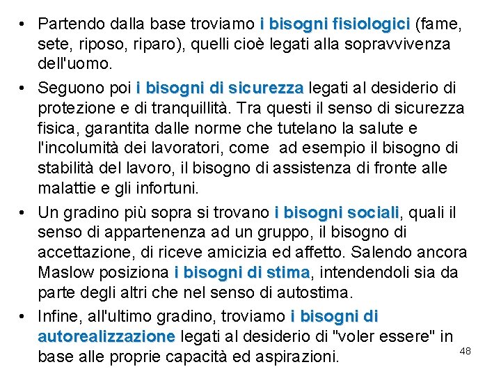 • Partendo dalla base troviamo i bisogni fisiologici (fame, sete, riposo, riparo), quelli • Partendo dalla base troviamo i bisogni fisiologici (fame, sete, riposo, riparo), quelli