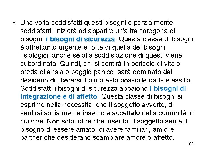 • Una volta soddisfatti questi bisogni o parzialmente soddisfatti, inizierà ad apparire un'altra • Una volta soddisfatti questi bisogni o parzialmente soddisfatti, inizierà ad apparire un'altra