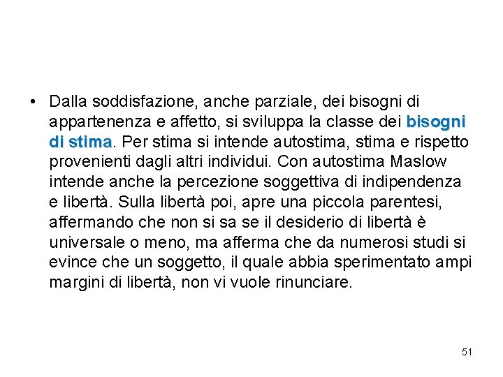 • Dalla soddisfazione, anche parziale, dei bisogni di appartenenza e affetto, si sviluppa • Dalla soddisfazione, anche parziale, dei bisogni di appartenenza e affetto, si sviluppa