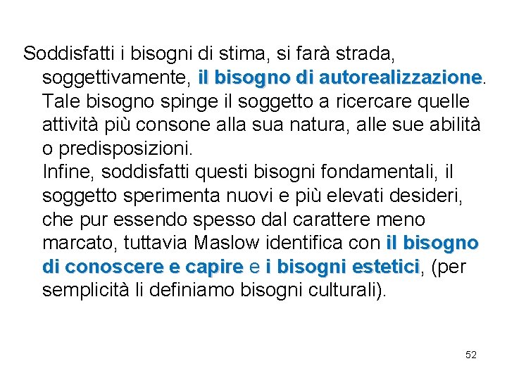 Soddisfatti i bisogni di stima, si farà strada, soggettivamente, il bisogno di autorealizzazione Tale Soddisfatti i bisogni di stima, si farà strada, soggettivamente, il bisogno di autorealizzazione Tale