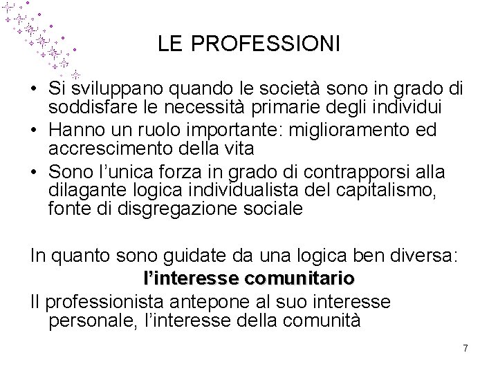 LE PROFESSIONI • Si sviluppano quando le società sono in grado di soddisfare le LE PROFESSIONI • Si sviluppano quando le società sono in grado di soddisfare le