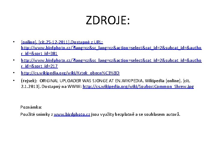 ZDROJE: • [online]. [cit. 25 -12 -2011]. Dostupné z URL: http: //www. birdphoto. cz/?