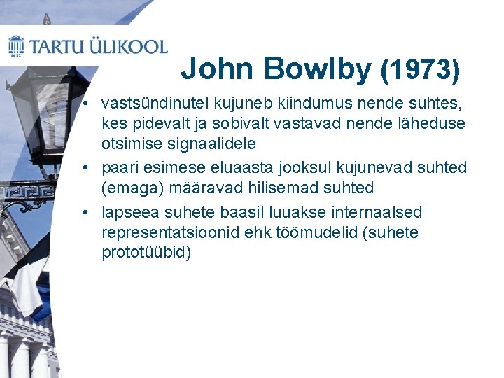 John Bowlby (1973) • vastsündinutel kujuneb kiindumus nende suhtes, kes pidevalt ja sobivalt vastavad