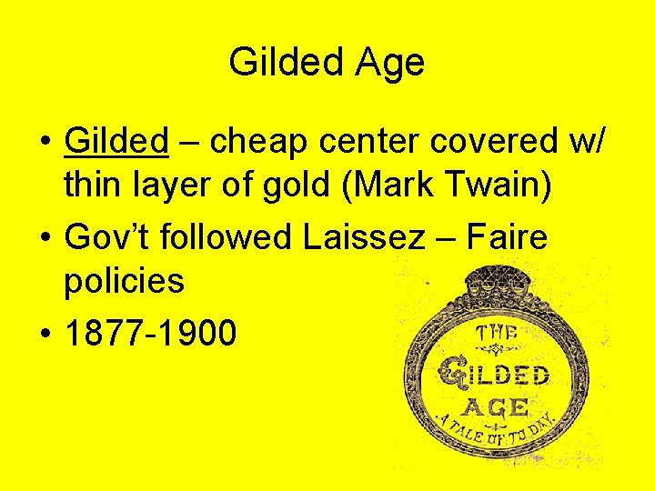 Gilded Age • Gilded – cheap center covered w/ thin layer of gold (Mark