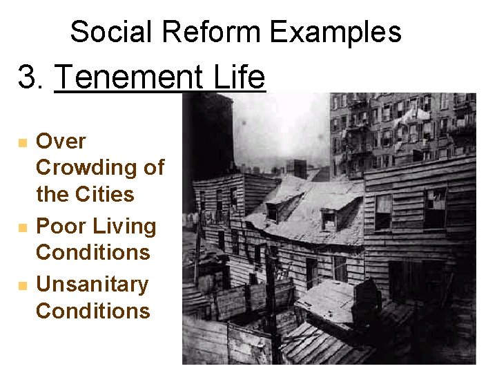 Social Reform Examples 3. Tenement Life Over Crowding of the Cities Poor Living Conditions