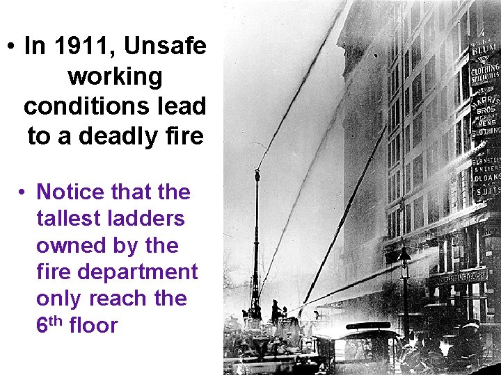  • In 1911, Unsafe working conditions lead to a deadly fire • Notice