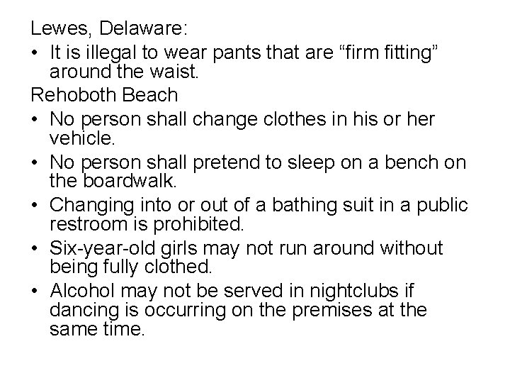 Lewes, Delaware: • It is illegal to wear pants that are “firm fitting” around