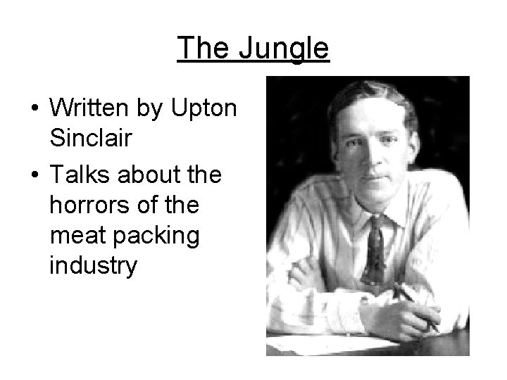The Jungle • Written by Upton Sinclair • Talks about the horrors of the