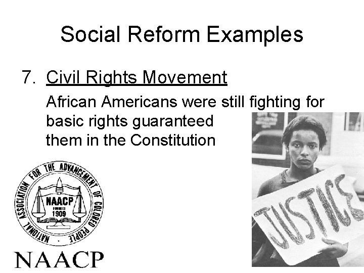 Social Reform Examples 7. Civil Rights Movement African Americans were still fighting for basic