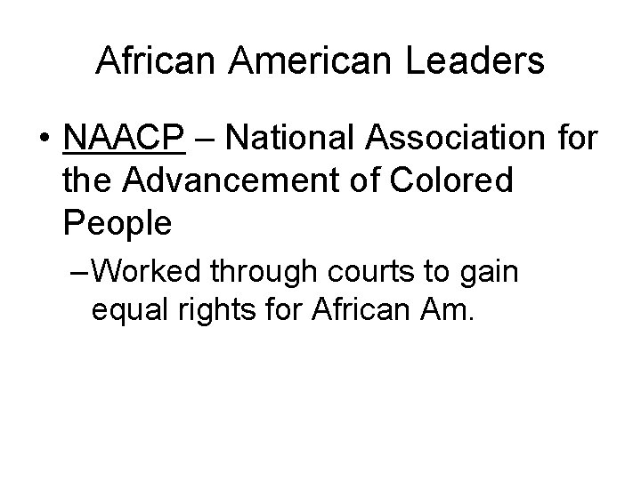 African American Leaders • NAACP – National Association for the Advancement of Colored People
