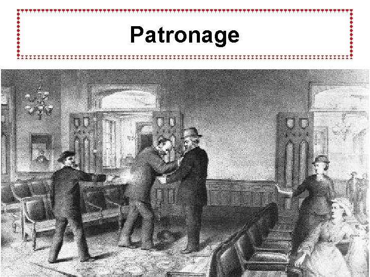 Patronage • The giving of jobs or other political favors to supporters – even