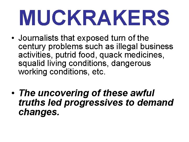 MUCKRAKERS • Journalists that exposed turn of the century problems such as illegal business