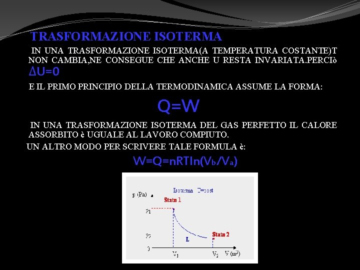  TRASFORMAZIONE ISOTERMA IN UNA TRASFORMAZIONE ISOTERMA(A TEMPERATURA COSTANTE)T NON CAMBIA, NE CONSEGUE CHE