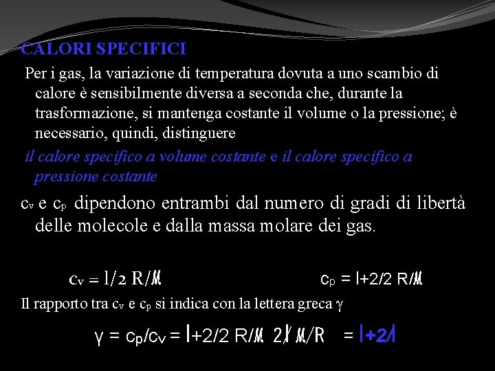 CALORI SPECIFICI Per i gas, la variazione di temperatura dovuta a uno scambio di CALORI SPECIFICI Per i gas, la variazione di temperatura dovuta a uno scambio di